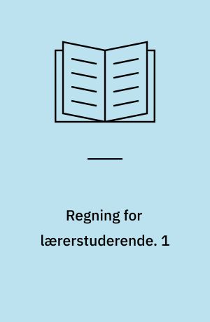 Regning for lærerstuderende. 1 : Almene begreber, tal og algebra. - 1982. - 147 s. : ill.