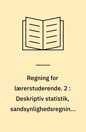 Regning for lærerstuderende. 2 : Deskriptiv statistik, sandsynlighedsregning, flytninger i tegneplanen, areal og rumfang