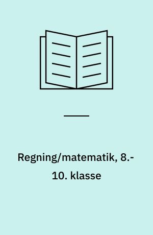 Regning/matematik, 8.-10. klasse : beskrivelse af nogle undervisningsmaterialer ved en arbejdsgruppe