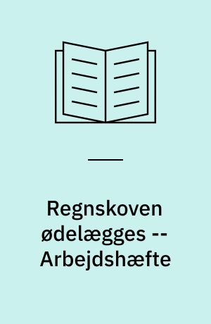 Regnskoven ødelægges -- Arbejdshæfte