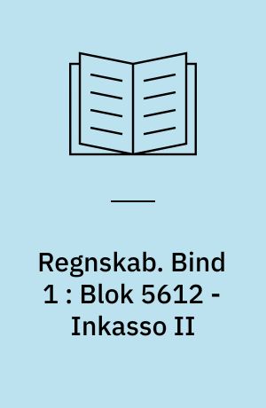 Regnskab. Bind 1 : Blok 5612 - Inkasso II