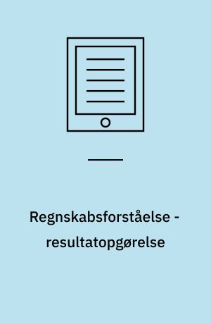 Regnskabsforståelse - resultatopgørelse