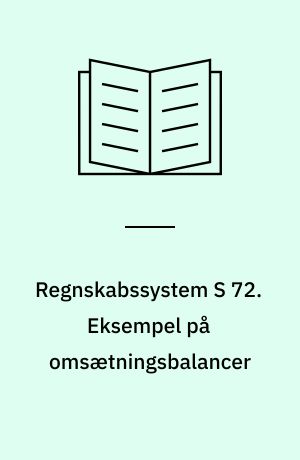 Regnskabssystem S 72. Eksempel på omsætningsbalancer