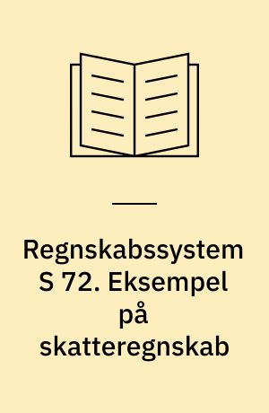 Regnskabssystem S 72. Eksempel på skatteregnskab