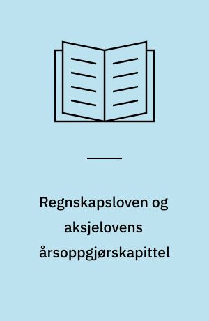Regnskapsloven og aksjelovens årsoppgjørskapittel : med kommentarer