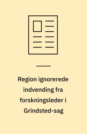 Region ignorerede indvending fra forskningsleder i Grindsted-sag