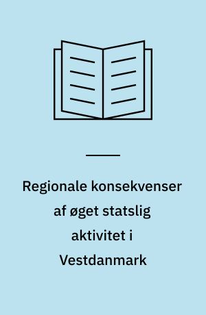 Regionale konsekvenser af øget statslig aktivitet i Vestdanmark