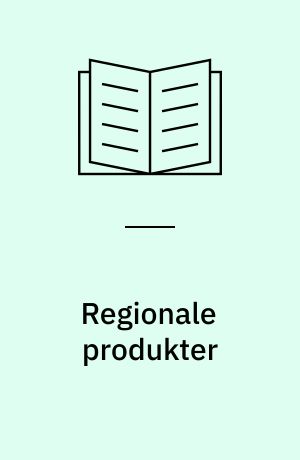 Regionale produkter : det oprindelsesorienterede innovationssystem