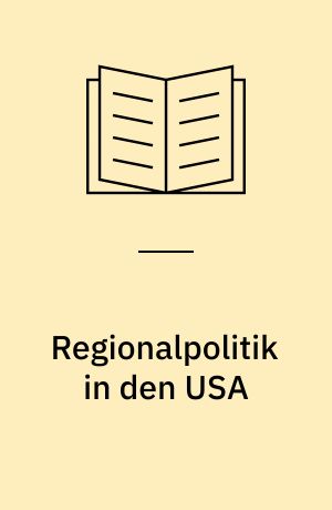 Regionalpolitik in den USA : theoretische Grundlagen und politisch-administrative Praxis