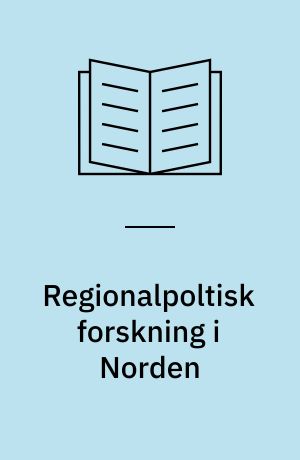 Regionalpoltisk forskning i Norden : rapport från symposium kring regionalpoltisk forskning i Norden