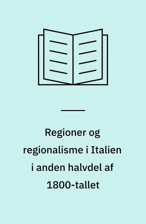 Regioner og regionalisme i Italien i anden halvdel af 1800-tallet