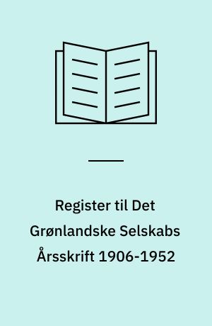 Register til Det Grønlandske Selskabs Årsskrift 1906-1952