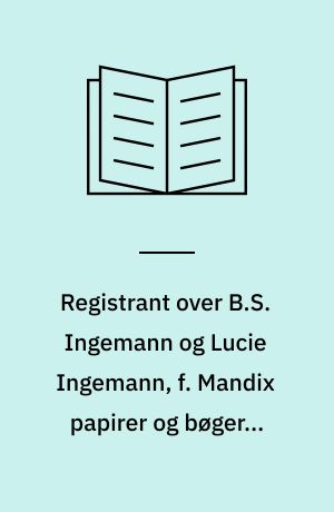 Registrant over B.S. Ingemann og Lucie Ingemann, f. Mandix papirer og bøger i offentlige samlinger