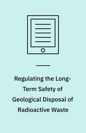 Regulating the Long-Term Safety of Geological Disposal of Radioactive Waste : Practical Issues and Challenges - Workshop Proceedings - Paris, France 28-30 November 2006