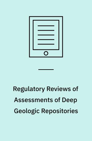 Regulatory Reviews of Assessments of Deep Geologic Repositories : Lessons Learnt