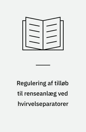 Regulering af tilløb til renseanlæg ved hvirvelseparatorer