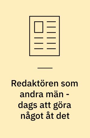 Redaktören som andra män - dags att göra något åt det