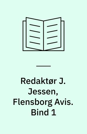 Redaktør J. Jessen, Flensborg Avis. Bind 1