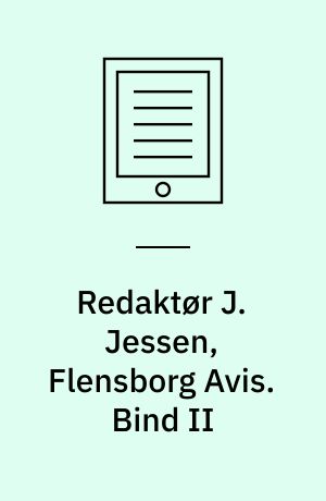 Redaktør J. Jessen, Flensborg Avis. Bind II