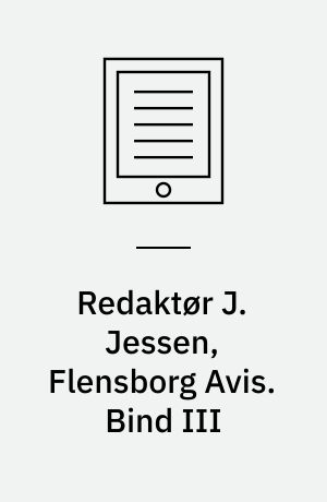 Redaktør J. Jessen, Flensborg Avis. Bind III