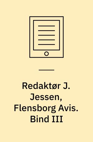 Redaktør J. Jessen, Flensborg Avis. Bind III