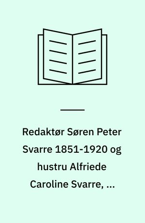 Redaktør Søren Peter Svarre 1851-1920 og hustru Alfriede Caroline Svarre, f. Krumbak 1852-1898
