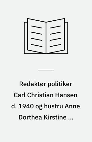 Redaktør politiker Carl Christian Hansen d. 1940 og hustru Anne Dorthea Kirstine f. Jensen, d. 1937