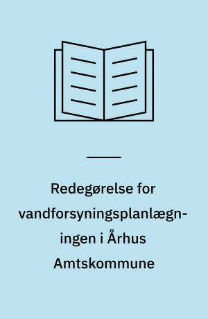 Redegørelse for vandforsyningsplanlægningen i Århus Amtskommune