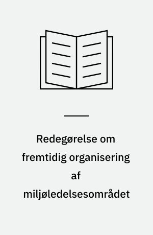 Redegørelse om fremtidig organisering af miljøledelsesområdet