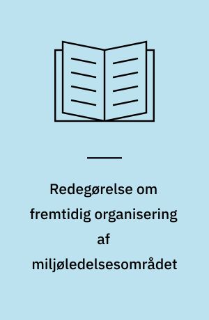 Redegørelse om fremtidig organisering af miljøledelsesområdet