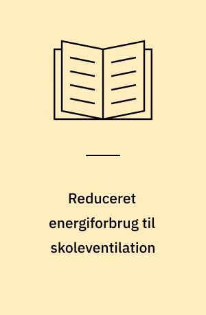 Reduceret energiforbrug til skoleventilation : en interventionsundersøgelse