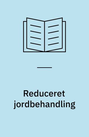 Reduceret jordbehandling : driftsøkonomi og energieffektivitet