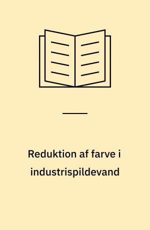 Reduktion af farve i industrispildevand : tekstilfarverier