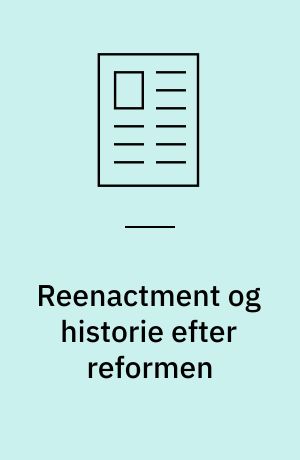 Reenactment og historie efter reformen