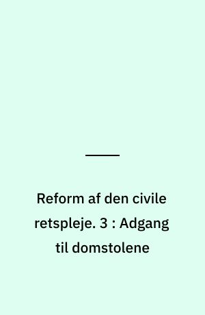 Reform af den civile retspleje. 3 : Adgang til domstolene