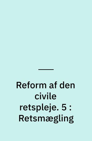 Reform af den civile retspleje. 5 : Retsmægling