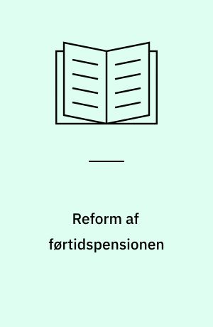 Reform af førtidspensionen : hvad kan vi lære af erfaringerne fra  Holland og Sverige?