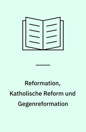 Reformation, Katholische Reform und Gegenreformation