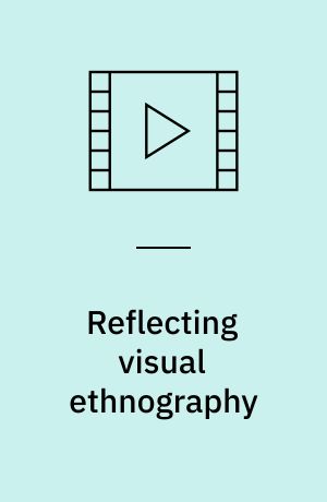 Reflecting visual ethnography : using the camera in anthropological research