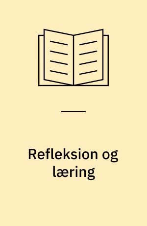 Refleksion og læring : refleksionens status som læringsfaktor i projektorganiserede undervisningsformer ved pædagoguddannelsen