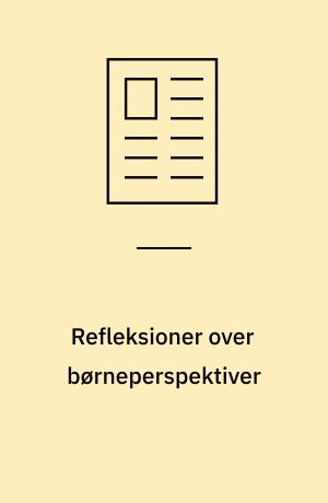 Refleksioner over børneperspektiver : en vej til udvikling af praksis