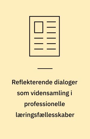 Reflekterende dialoger som vidensamling i professionelle læringsfællesskaber