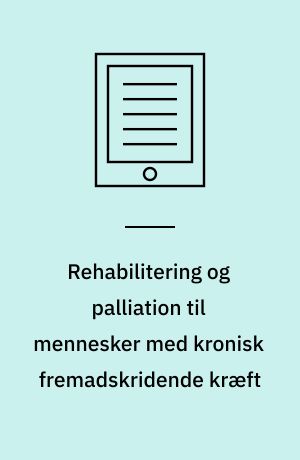 Rehabilitering og palliation til mennesker med kronisk fremadskridende kræft : erfaringer fra to REHPA-forløb 2019-2020