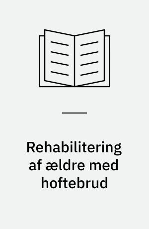 Rehabilitering af ældre med hoftebrud : omkostninger og effekt