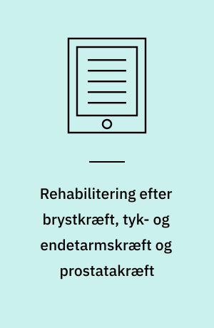 Rehabilitering efter brystkræft, tyk- og endetarmskræft og prostatakræft : en medicinsk teknologivurdering