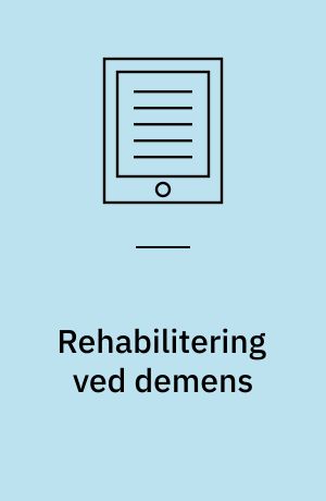 Rehabilitering ved demens : forståelser og evidens for rehabilitering og komponenter i rehabilitering