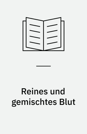 Reines und gemischtes Blut : zur Kulturgeschichte der Blutgruppenforschung, 1900-1933