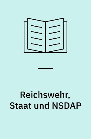Reichswehr, Staat und NSDAP : Beiträge zur deutschen Geschichte 1930-32