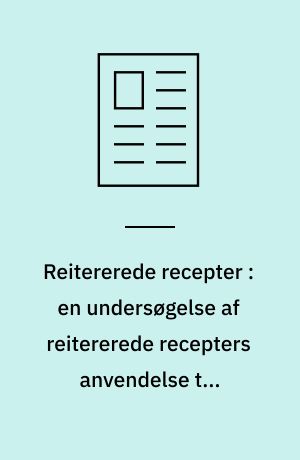 Reitererede recepter : en undersøgelse af reitererede recepters anvendelse til ordination af analgetika, psykofarmaka og hypnotika