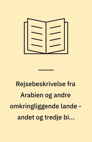 Rejsebeskrivelse fra Arabien og andre omkringliggende lande - andet og tredje bind i eet bind